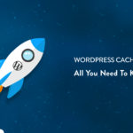 WordPress Caching: All You Need To Know – SpinupWP