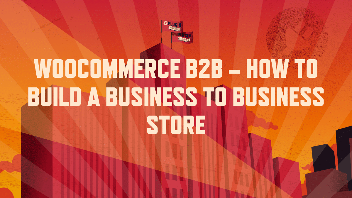 WooCommerce B2B - How To Build A Business To Business Store - WP Content