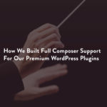 How We Built Full Composer Support For Our Premium WordPress Plugins