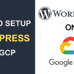 How to Setup WordPress on Google Cloud Platform