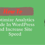 How To Optimize Analytics Code In WordPress and Increase Site Speed