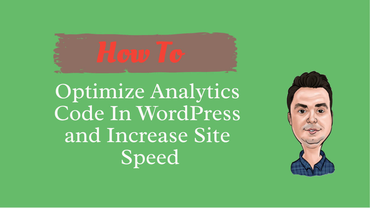 How To Optimize Analytics Code In WordPress and Increase Site Speed ...