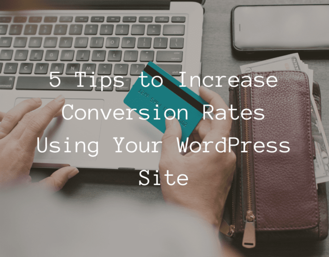 5 Tips to Increase Conversion Rates Using Your WordPress Site - WP Content