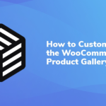 How to Customize the WooCommerce Product Gallery