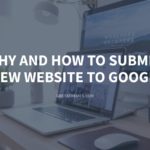 Why and How to Submit a New Website to Google?