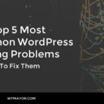 The Top 5 Most Common WordPress Hosting Problems and How to Fix Them