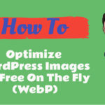 How To Optimize WordPress Images For Free On The Fly (WebP)