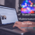 5 Signs You're in Dire Need of WordPress Maintenance Services – 465-Media.com