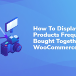 How to Add 'Frequently Bought Together' to WooCommerce