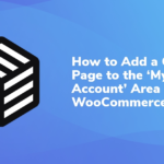 How to Add a Custom Page to the ‘My Account’ Area in WooCommerce