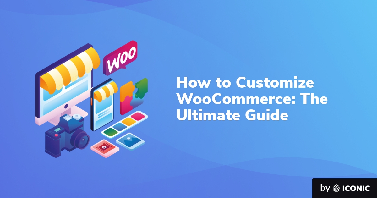 How to Customize WooCommerce: The Ultimate Guide - WP Content