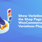 Show Variations on the Shop Page With WooCommerce Variations Plugin