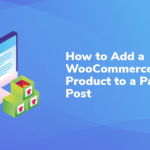 How to Add a WooCommerce Product to a Page or Post