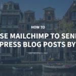 How to Use MailChimp to Send WordPress Blog Posts by Email