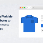 Add Improved Variable Product Attributes to Your WooCommerce Store in 2 Steps