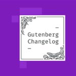 Changelog #32 – Block Editor in WordPress 5.6, Gutenberg 9.3
