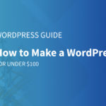 How to Make a WordPress Site: A Step-by-Step Budget-Friendly Guide for Beginners