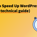 How To Speed Up WordPress (A Non-Technical Guide)
