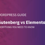 Gutenberg vs Elementor: Everything You Need To Know About These Two Builders