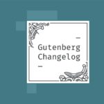 Changelog #34 WordPress 5.6, Gutenberg 9.5, and the State of the Word 2020 – Gutenberg Times