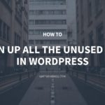 How to Clean Up All the Unused Data in WordPress – GretaThemes
