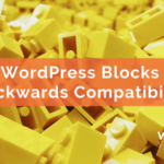 WordPress Blocks Backwards Compatibility
