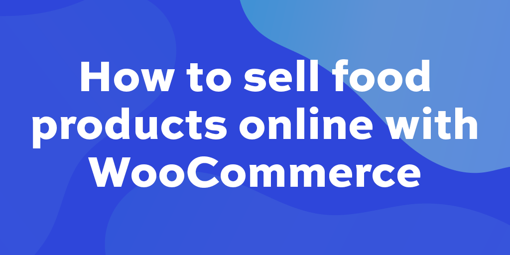 How to sell food products online with your ultimate guide