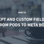 How to Move All Custom Post Types and Custom Fields Data From Pods to Meta Box – Meta Box