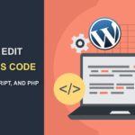 WordPress Code | How to Edit WP Codes Without Breaking your Website