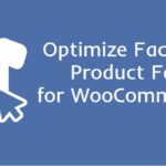 Optimize Your WooCommerce Facebook Product Feed Perfectly.