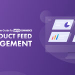 Ultimate Guide to WooCommerce product feed management