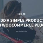 How to Add a Simple Product with WooCommerce Plugin – GretaThemes