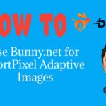 How to Use Bunny.net for ShortPixel Adaptive Images