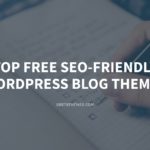 Top 8 Free SEO-friendly Blog WordPress Themes – GretaThemes