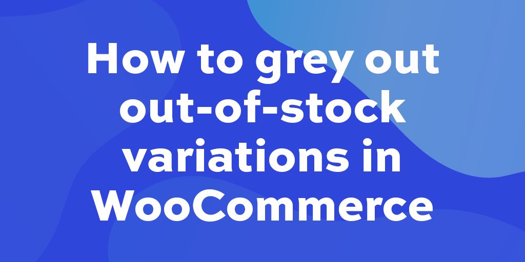 How to grey out outofstock variations in WP Content