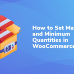 How to Set Maximum and Minimum Quantities in WooCommerce