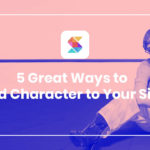 5 Great Ways to Add Character to Your Site