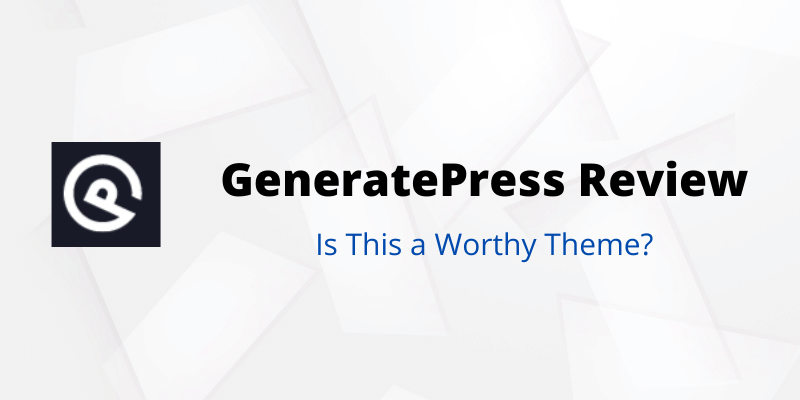 GeneratePress Review: Is This a Worthy WordPress Theme?