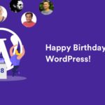 Happy 18th Birthday WordPress! Featuring 8 WordPress Veterans & Their WordPress Story