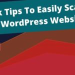 Quick Tips To Easily Scale Your WordPress Website