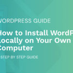 How to Install WordPress Locally on Your Own Computer (A Step by Step Guide)