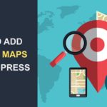 WordPress Google Maps – 4 Easy Ways to Add Maps to WordPress
