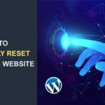 How to Completely Reset WordPress Website – Quick Guide