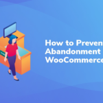 How to Prevent Cart Abandonment in WooCommerce