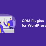 11 Best WordPress CRM Plugins for your Business in 2021