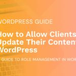 How to Allow Clients to Update Their Content in WordPress