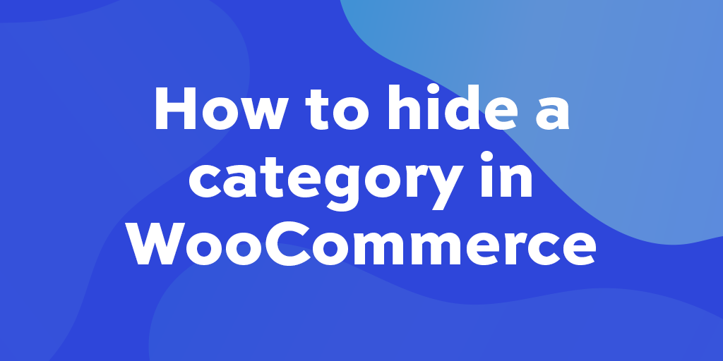 How to hide a category in WooCommerce - WP Content
