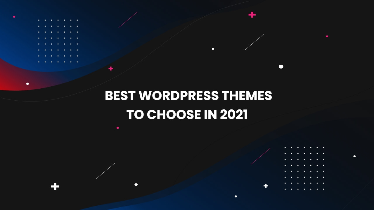 7 Best WordPress Themes to Choose in 2021 - TechNextGen - WP Content