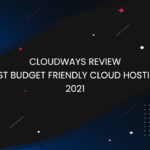 Cloudways Review: Best Budget Managed Hosting in 2021 | TechNextGen