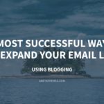3 Most Successful Ways to Expand Your Email List Using Blogging 
